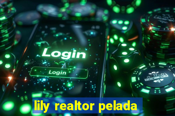 lily realtor pelada